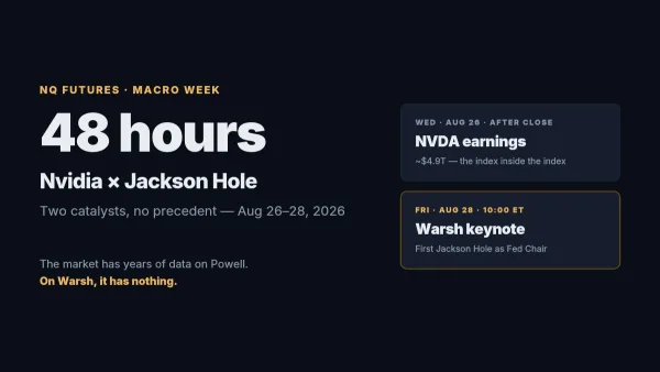 Nvidia Earnings and Warsh's First Jackson Hole: 48 Hours That Could Set NQ's Autumn