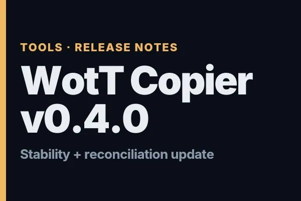 WotT Copier v0.4.0: The Freeze That Only Happened Live — and Full Account Reconciliation